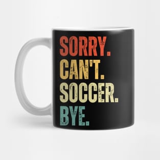 Soccer Mom, Sorry Can't Soccer Bye Soccer Life Sweater Soccer Gifts Busy Funny Soccer Gift Soccer Mug